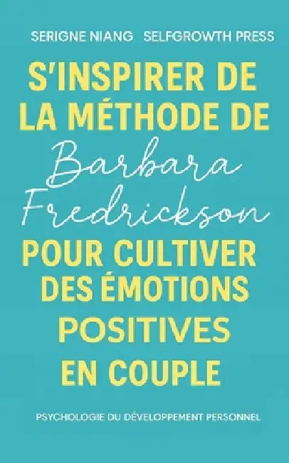 S'inspirer de la méthode de Barbara Fredrickson pour cultiver des émotions positives en couple by Selfgrowth Press, Serigne Niang