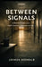 Between Signals: A Memoir-Fiction of a Youth Guidance Specialist at COJC by Joshua Osswald