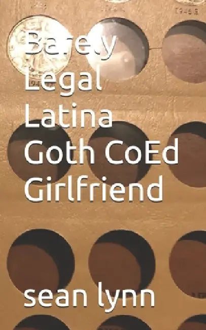 Barely Legal Latina Goth CoEd Girlfriend by Sean Lynn