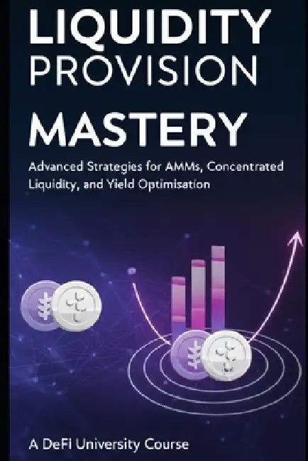 Liquidity Provision Mastery: Advanced Strategies for AMMs, Concentrated Liquidity, and Yield Optimization by Defi University