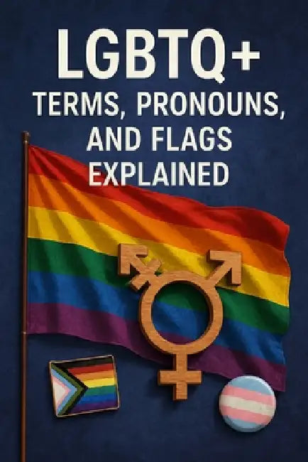 LGBTQ+ Terms, Pronouns, And Flags Explained: Gain A Better Understanding Into The LGBTQ+ World by Ron Stryder