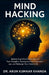Mind Hacking: Reduce Cognitive Clutter, Rewire Your Thoughts, Reprogram Your Subconscious, and Redesign Your Dream Life. by Arun Kumaar Khanda