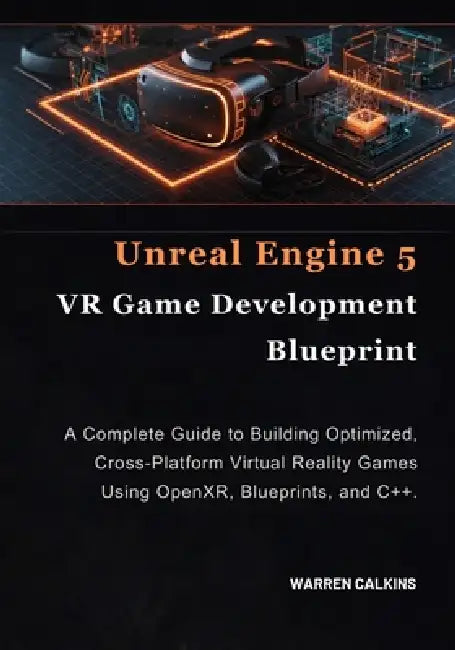 Unreal Engine 5 VR Game Development Blueprint: A Complete Guide to ...