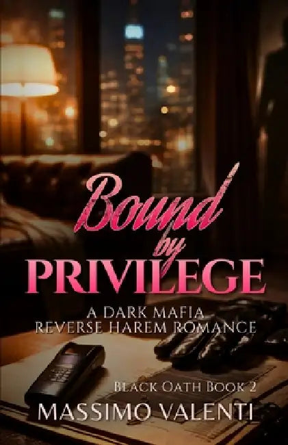 Bound by Privilege: A Dark Mafia Reverse Harem Romance by Massimo Valenti