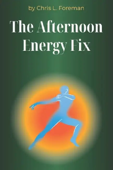 The Afternoon Energy Fix: Circadian-friendly routines to beat the 3 p.m. crash without sugar or caffeine. by Chris L. Foreman