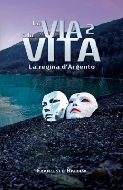 La via alla Vita 2 - La regina d'Argento: Un romanzo thriller fantascientifico by Simone Campitelli, Francesco Baldini