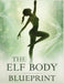 The Elf Body Blueprint: Sculpt Lean, Graceful, and Agile Physique with Elite Training, Nutrition, and Mindset Secrets for a Timeless, Ethereal Body by Lucy Foles