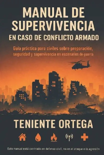 Manual de supervivencia en caso de conflicto armado: Guía práctica para civiles sobre preparación, seguridad y supervivencia en escenarios de guerra by Teniente Ortega