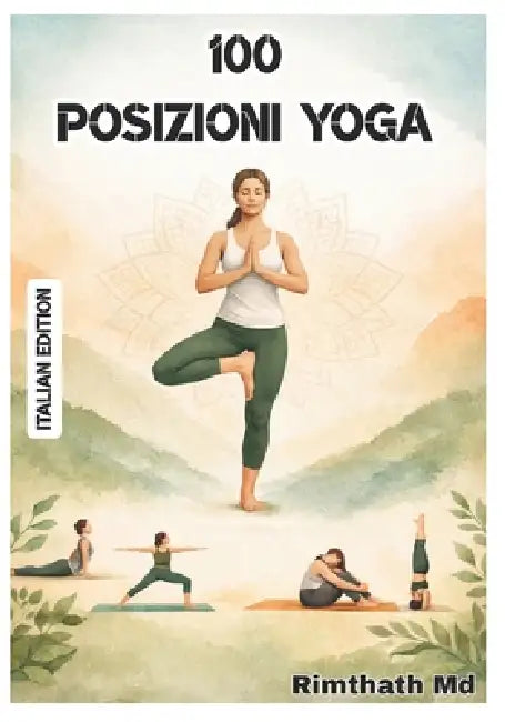 100 Posizioni Yoga: Italian Edition by Rimthath 