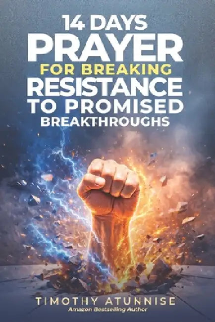 14 Days Fasting & Prayer for Breaking Resistance to Promised Breakthroughs by Timothy Atunnise