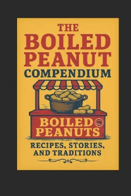 The Great Boiled Peanut Compendium by Jon C. Martin