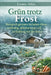 Grün trotz Frost: Biologisch gärtnern im kalten Klima - nachhaltig, selbstversorgt und im Einklang mit der Natur by Ivonne Adler