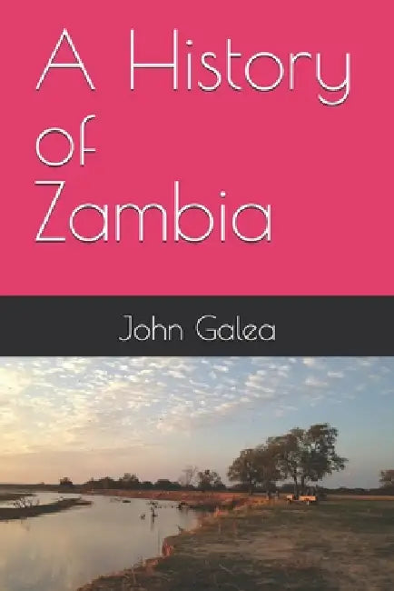 A History of Zambia by John Galea