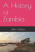 A History of Zambia by John Galea
