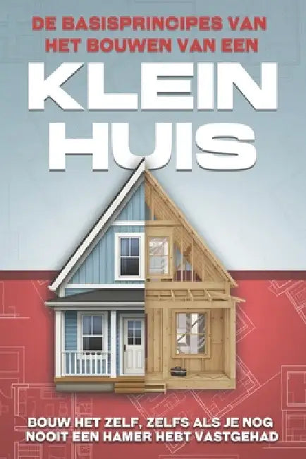 De basisprincipes van het bouwen van een Klein huis: Bouw het zelf, zelfs als je nog nooit een hamer hebt vastgehad by L. L. Bennett
