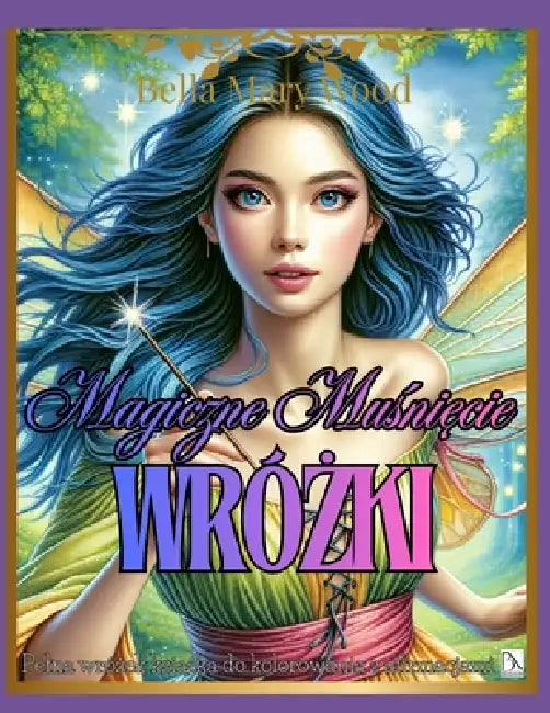 Magiczne Muśnięcie Wróżki Pelna wróżek książka do kolorowania z afirmacjami: afirmacje kolorowanka by Bella Mary Wood
