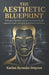 The Aesthetic Blueprint: A Science-Backed System for Men to Build Superior Looks, Strength & Personal Presence by Kaelan Ryosuke Draycor