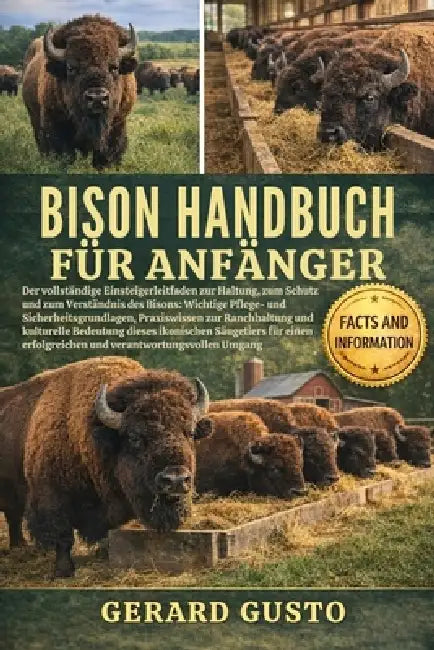 Bison Handbuch Für Anfänger: Der vollständige Einsteigerleitfaden zur Haltung, zum Schutz und zum Verständnis des Bisons: Wichtige Pflege- und Sicherh by Gerard Gusto
