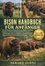 Bison Handbuch Für Anfänger: Der vollständige Einsteigerleitfaden zur Haltung, zum Schutz und zum Verständnis des Bisons: Wichtige Pflege- und Sicherh by Gerard Gusto