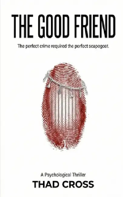 The Good Friend: A Psychological Thriller with a Shocking Twist by Thad Cross