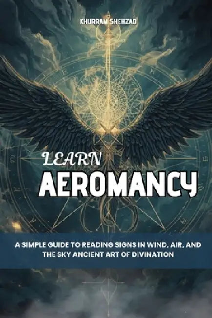 Learn Aeromancy: A Simple Guide to Reading Signs in Wind, Air, and the Sky Ancient Art of Divination by Khurram Shehzad