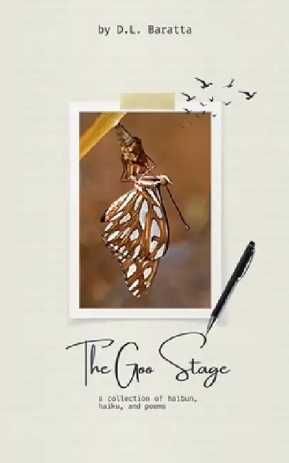 The Goo Stage: a collection of haibun, haiku, and poems by D. L. Baratta