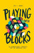 Playing With Blocks: 52 Foundational Concepts For The Creative Life by Lee T. Baker