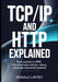 TCP/IP and HTTP Explained: From Packets to APIs: How Developers Design, Debug, and Scale Networked Systems by Ronald Laffey