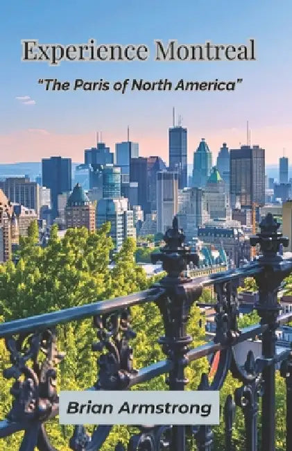 Experience Montreal: "The Paris of North America" by Brian Armstrong