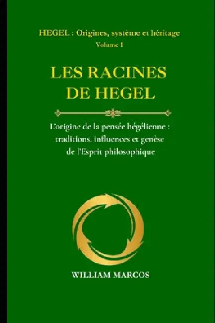 Les Racines de Hegel: L'origine de la pensée hégélienne: traditions, influences et genèse de l'esprit philosophique by William Marcos Silva