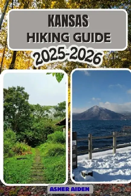 Kansas Hiking Guide 2025-2026 by Asher Aiden