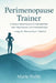 Perimenopause Trainer: The Proven System to Calm Hot Flashes, Night Sweats, and Overheated Days using the ThermoTuner(TM) Method by Marie Webb
