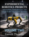 Experimental Robotics Projects Volume Two: Interaction, Embodiment, and Large-Scale Simulation Systems by Gareth Thomas