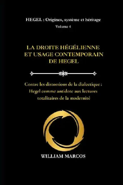 La Droite Hégélienne Et l'Usage Contemporain de Hegel: Contre les distorsions de la dialectique: Hegel comme antidote aux lectures totalitaires de la by William Marcos Silva