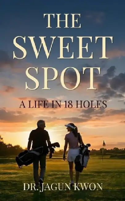 The Sweet Spot: A Life in 18 Holes by Jagun Kwon