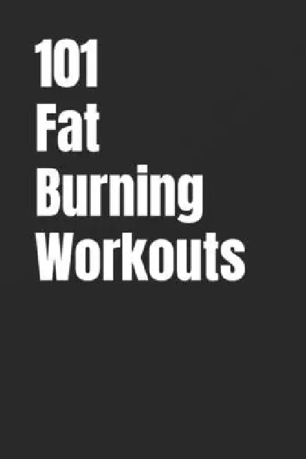 101 Fat-Burning Workouts: Build Muscle, Burn More Calories, and Get Stronger with Dumbbells and Kettlebells by Erik Myers