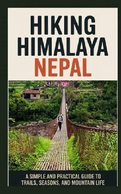 Hiking Himalaya Nepal: A Simple and Practical Guide to Trails, Seasons, and Mountain Life by Agata Badillo
