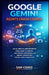 Google Gemini Agents Crash Course: Build, Deploy, and Automate Intelligent AI Agents, Multimodal Reasoning, and Agentic Workflows for Real-World Produ by Sam Coded
