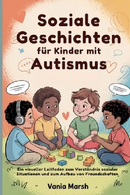 Soziale Geschichten für Kinder mit Autismus: Ein visueller Leitfaden zum Verständnis sozialer Situationen und zum Aufbau von Freundschaften by Vania Marsh