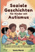 Soziale Geschichten für Kinder mit Autismus: Ein visueller Leitfaden zum Verständnis sozialer Situationen und zum Aufbau von Freundschaften by Vania Marsh