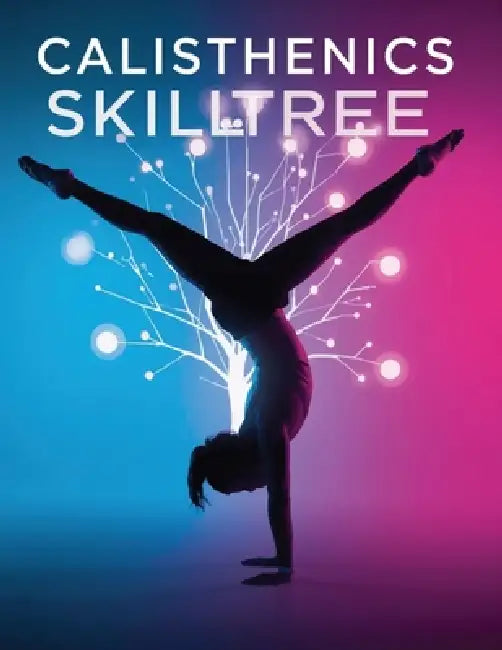 Calisthenics Skill Tree: Master Strength, Balance & Flow: Step-by-Step Training to Unlock Advanced Calisthenics Skills and Body Control by Lucy Foles