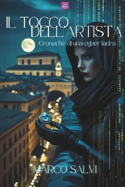Il Tocco dell'Artista: Cronache di una cyber ladra by Marco Salvi