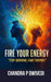 Fire Your Energy: STOP SURVIVING START THRIVING The Holistic Roadmap to Reverse Burnout, Seal Energy Leaks, and Reclaim Your LIFE'S SPARK by Chandra P. Dwivedi