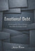 Emotional Debt: What Happens When Feelings Are Deferred Instead of Felt by Julian Reeve