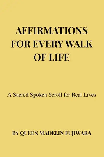 Affirmations for Every Walk of Life: A Sacred Spoken Scroll for Real Lives by Madelin Fujiwara