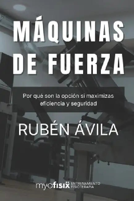 Máquinas de fuerza: Por qué son la opción si maximizas eficiencia y seguridad by Rubén Ávila