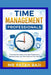 Time Management for Professionals: Practical Systems to Increase Productivity, Reduce Stress, and Take Control of Your Workday by Patan Baji