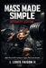 Mass Made Simple: INTENSITY EDITION: High-Threshold Training to Trigger Maximum Growth by II Faison J. Louis