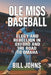 Ole Miss Baseball: Elegy and Rebellion in Oxford and the Road to Omaha by Bill Johns