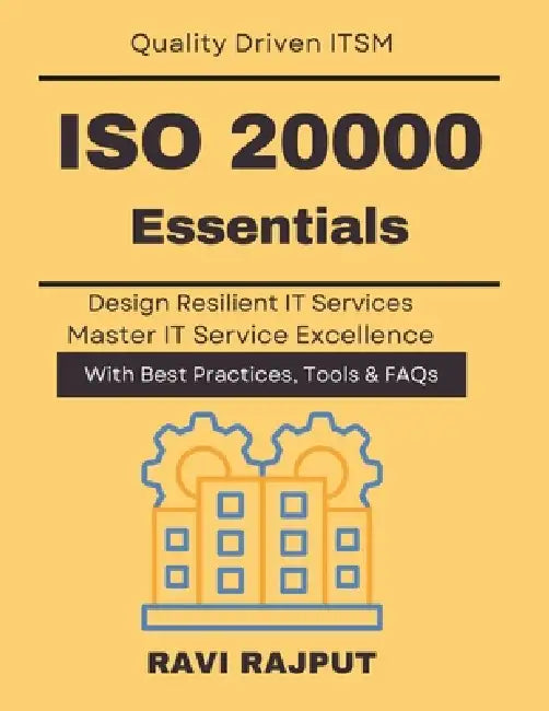 ISO 20000 Essentials: Practical ITSM Models Service Excellence with ISO IT Service Continuity ISO 20000 ISO 20000 for CIOs Leaders ITSM Governance Com by Ravi Rajput